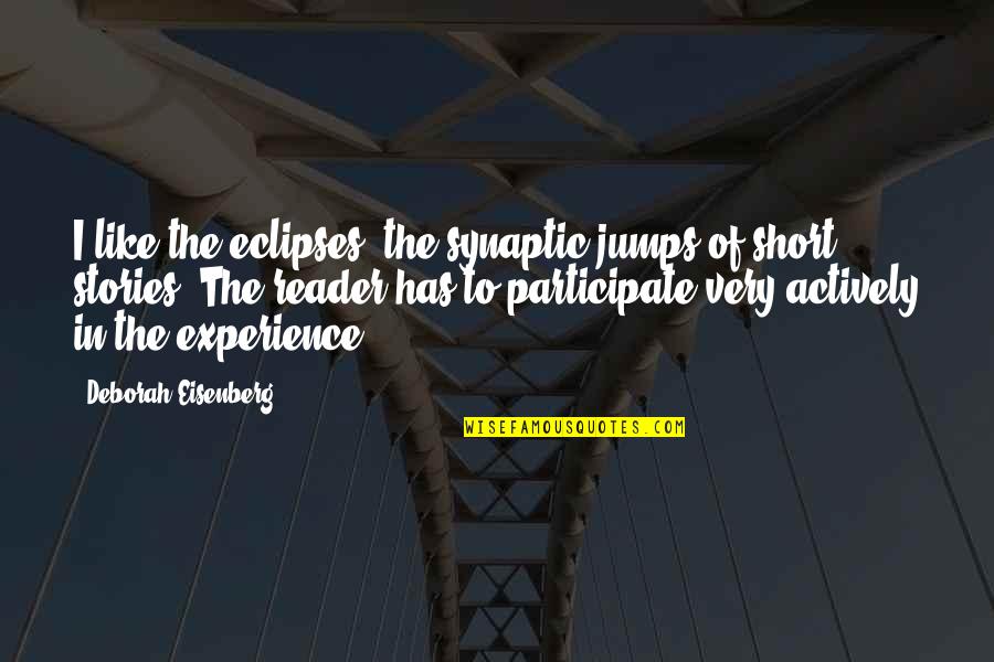 Blight Victim Quotes By Deborah Eisenberg: I like the eclipses, the synaptic jumps of