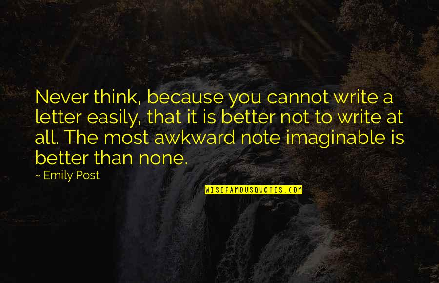 Blighted Ovum Quotes By Emily Post: Never think, because you cannot write a letter Blighted Ovum Quotes By Emily Post: Never think, because you cannot write a letter