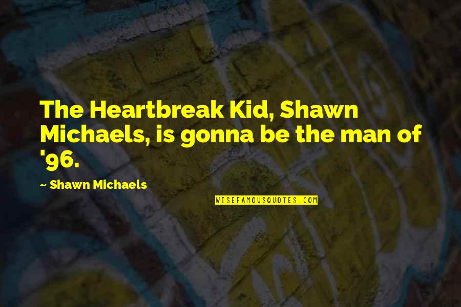 Blighters Thesaurus Quotes By Shawn Michaels: The Heartbreak Kid, Shawn Michaels, is gonna be