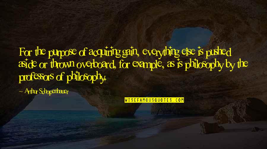 Blighting Quotes By Arthur Schopenhauer: For the purpose of acquiring gain, everything else