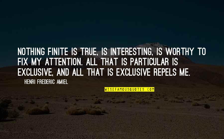 Blighty Quotes By Henri Frederic Amiel: Nothing finite is true, is interesting, is worthy