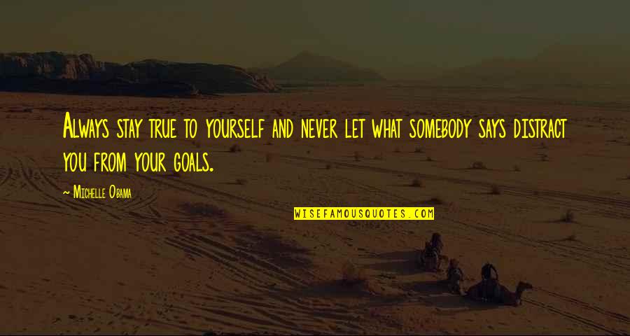 Blijeda Jetra Quotes By Michelle Obama: Always stay true to yourself and never let