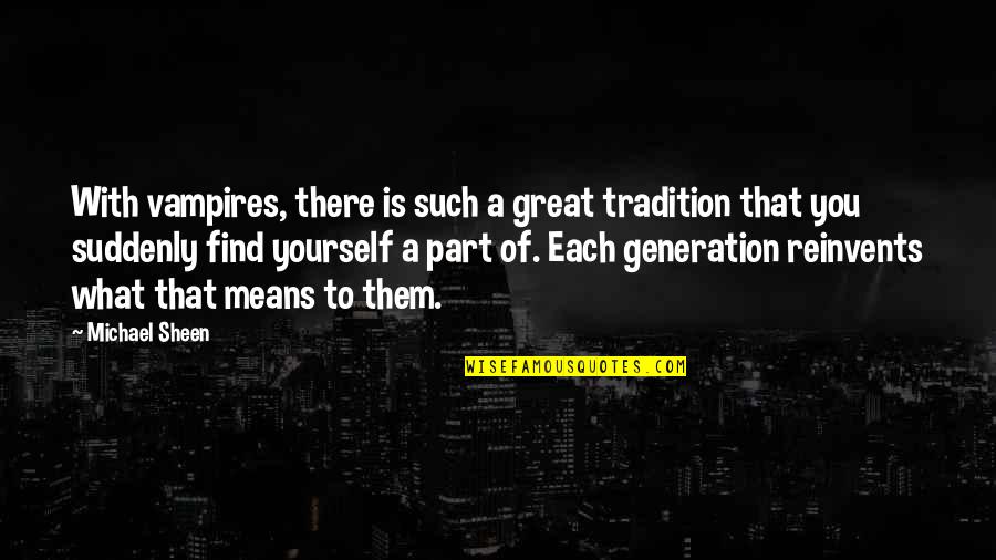 Blijf Bij Jezelf Quotes By Michael Sheen: With vampires, there is such a great tradition Blijf Bij Jezelf Quotes By Michael Sheen: With vampires, there is such a great tradition