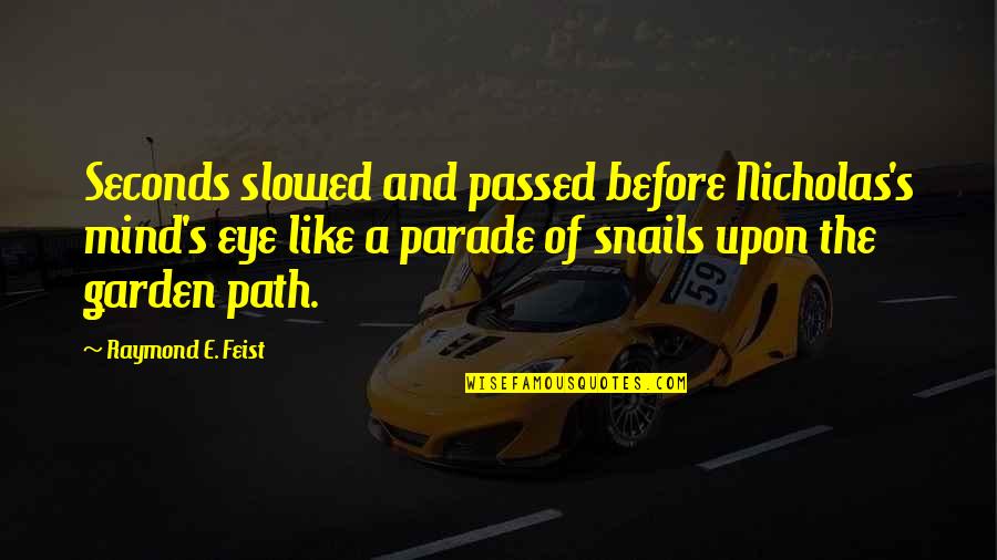 Blijf Bij Jezelf Quotes By Raymond E. Feist: Seconds slowed and passed before Nicholas's mind's eye Blijf Bij Jezelf Quotes By Raymond E. Feist: Seconds slowed and passed before Nicholas's mind's eye