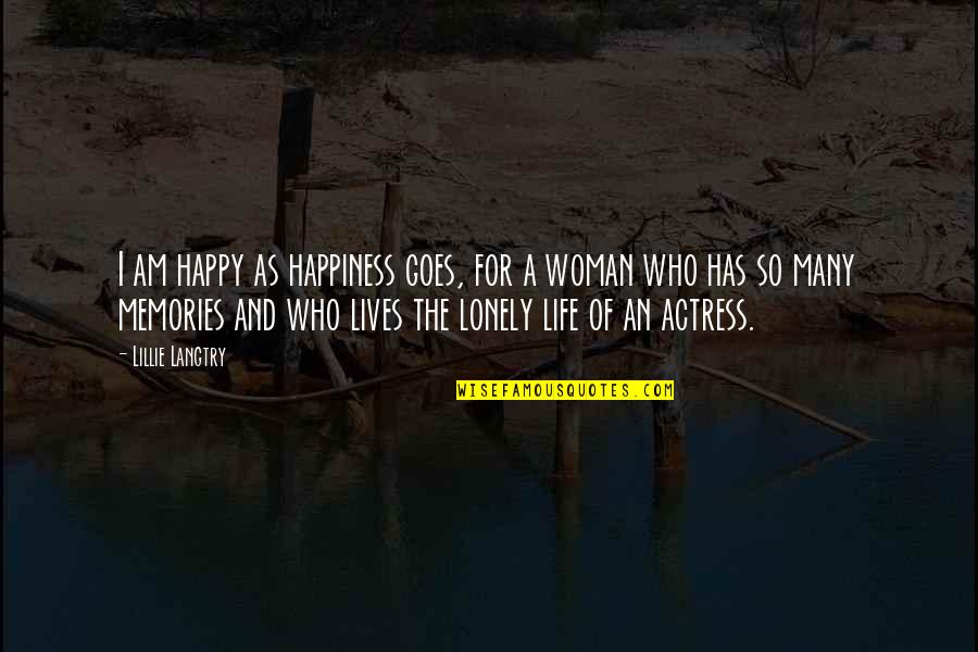 Blijft In Uw Quotes By Lillie Langtry: I am happy as happiness goes, for a