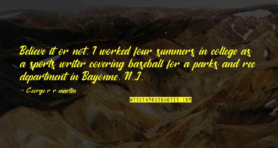 Blijft Paardrijden Quotes By George R R Martin: Believe it or not, I worked four summers Blijft Paardrijden Quotes By George R R Martin: Believe it or not, I worked four summers
