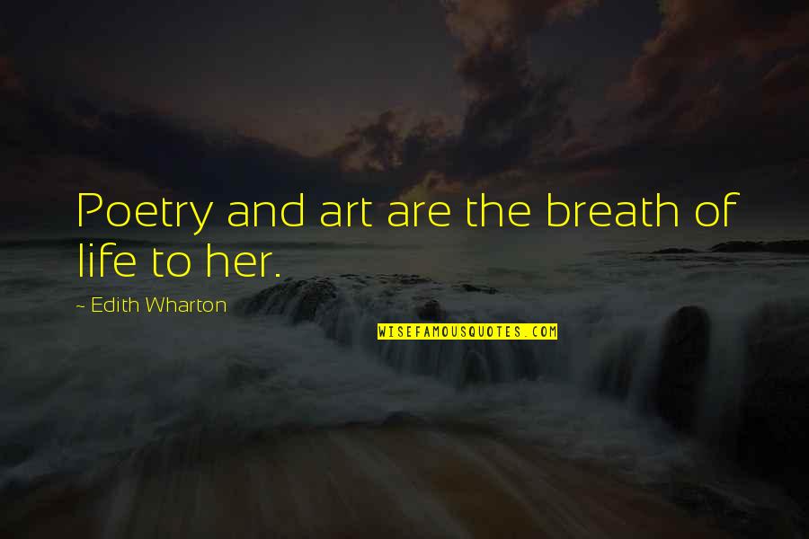 Blijven Bibliotheken Quotes By Edith Wharton: Poetry and art are the breath of life Blijven Bibliotheken Quotes By Edith Wharton: Poetry and art are the breath of life