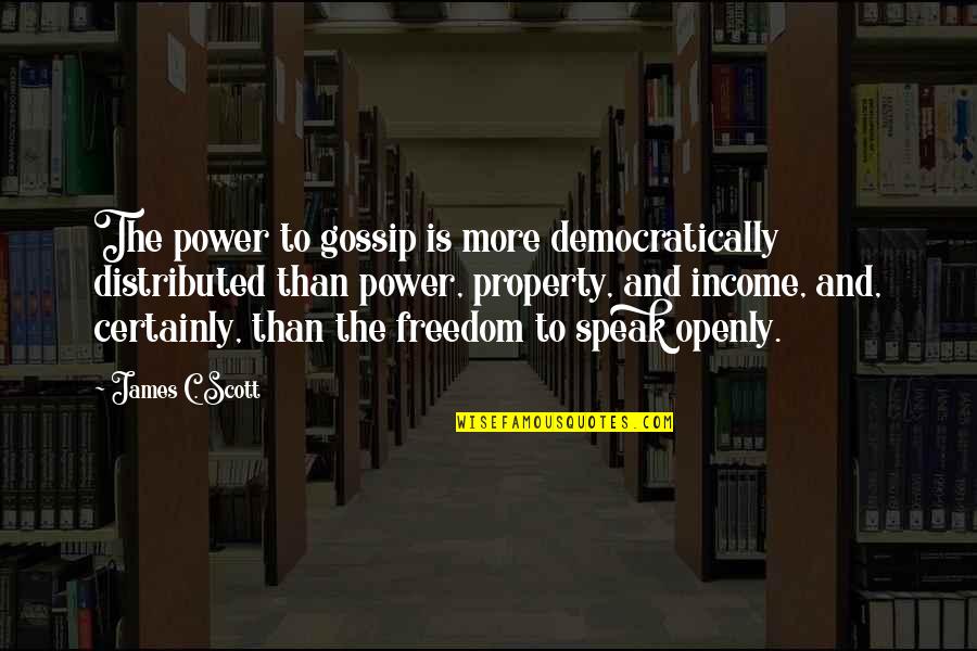 Blijven Conjugation Quotes By James C. Scott: The power to gossip is more democratically distributed Blijven Conjugation Quotes By James C. Scott: The power to gossip is more democratically distributed