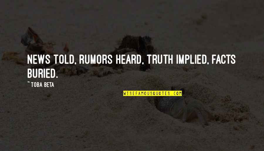 Blijven Zitten Quotes By Toba Beta: News told, rumors heard, truth implied, facts buried.