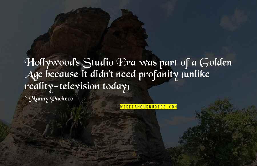 Blikk H Rek Quotes By Manny Pacheco: Hollywood's Studio Era was part of a Golden