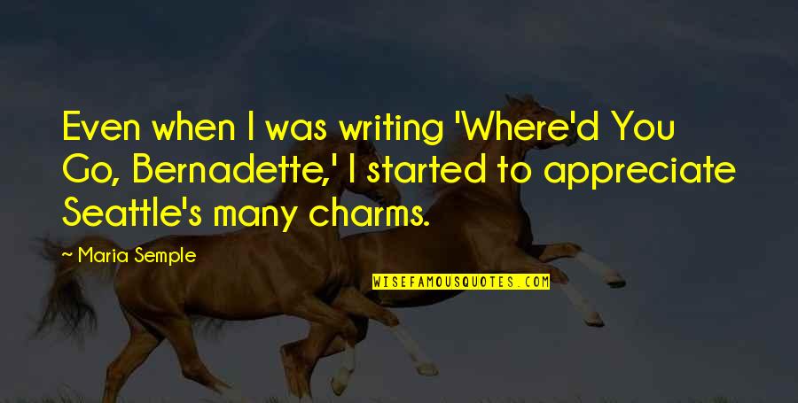Blikschaar Quotes By Maria Semple: Even when I was writing 'Where'd You Go, Blikschaar Quotes By Maria Semple: Even when I was writing 'Where'd You Go,