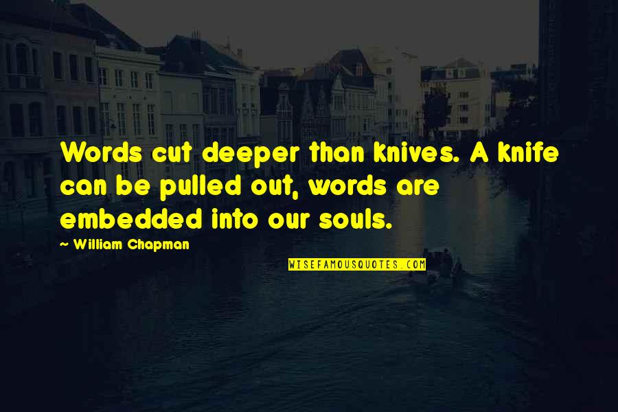 Blikschaar Quotes By William Chapman: Words cut deeper than knives. A knife can Blikschaar Quotes By William Chapman: Words cut deeper than knives. A knife can