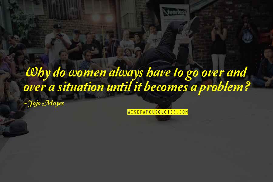 Bliksem Radar Quotes By Jojo Moyes: Why do women always have to go over