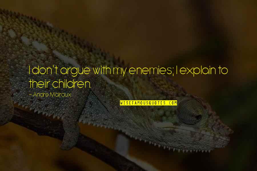 Bliksemschicht Quotes By Andre Malraux: I don't argue with my enemies; I explain Bliksemschicht Quotes By Andre Malraux: I don't argue with my enemies; I explain
