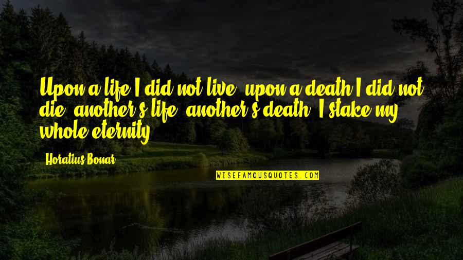 Bliksemstraal Songs Quotes By Horatius Bonar: Upon a life I did not live, upon