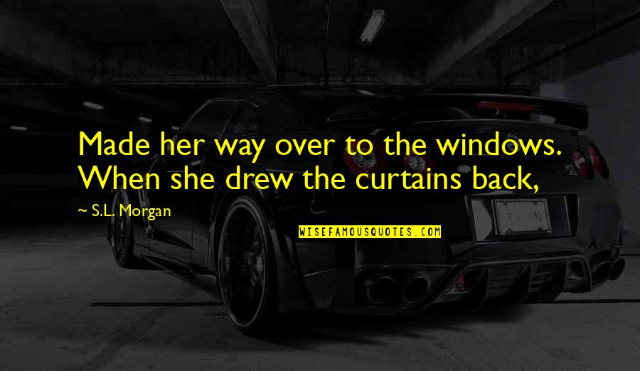 Blimes Hot Quotes By S.L. Morgan: Made her way over to the windows. When
