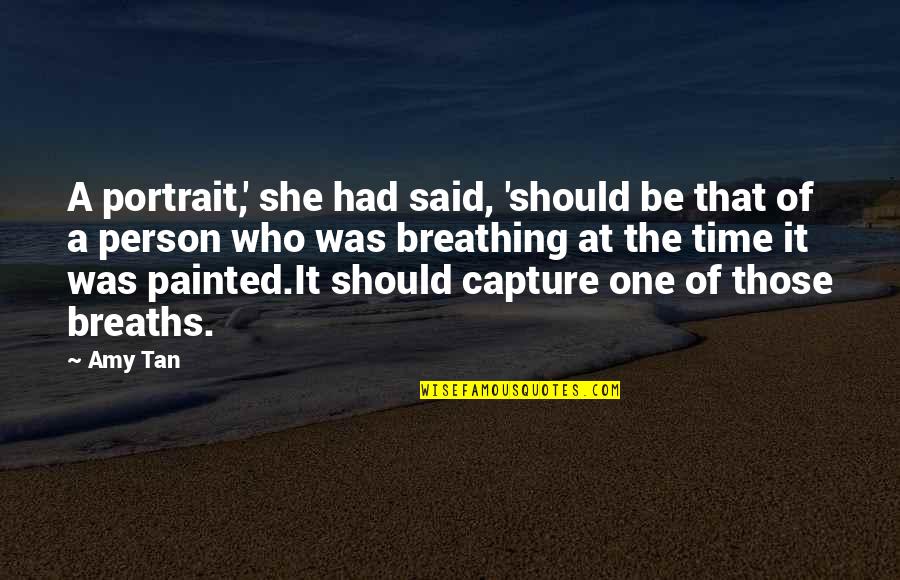Blimes Under My Skin Quotes By Amy Tan: A portrait,' she had said, 'should be that Blimes Under My Skin Quotes By Amy Tan: A portrait,' she had said, 'should be that