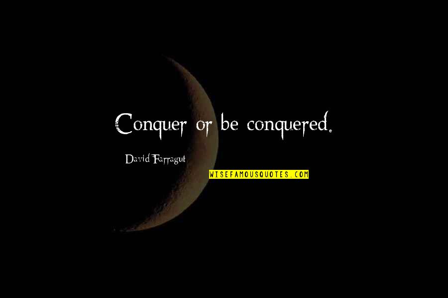 Blimes Under My Skin Quotes By David Farragut: Conquer or be conquered. Blimes Under My Skin Quotes By David Farragut: Conquer or be conquered.