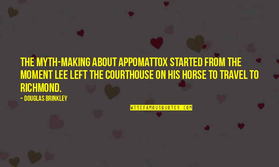 Blimey Origin Quotes By Douglas Brinkley: The myth-making about Appomattox started from the moment