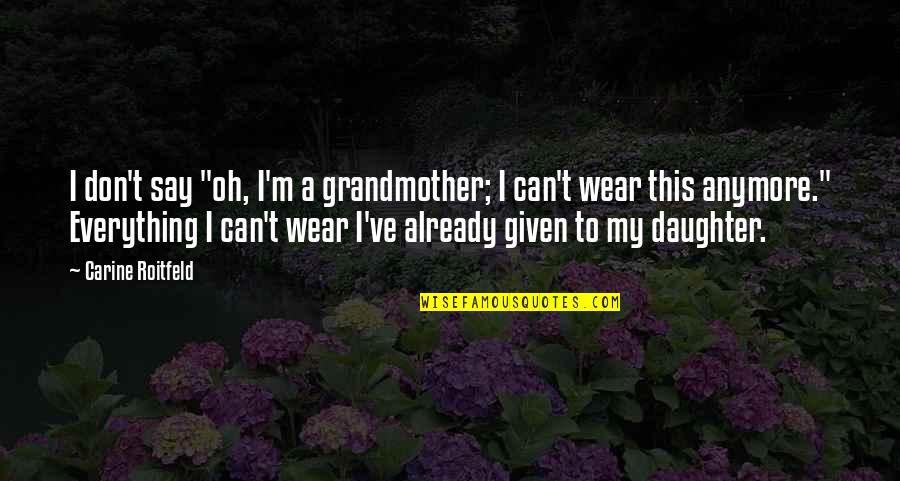 Blimey Quotes By Carine Roitfeld: I don't say "oh, I'm a grandmother; I