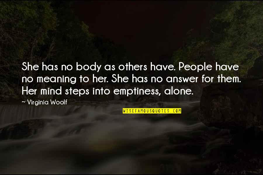 Blimey Quotes By Virginia Woolf: She has no body as others have. People