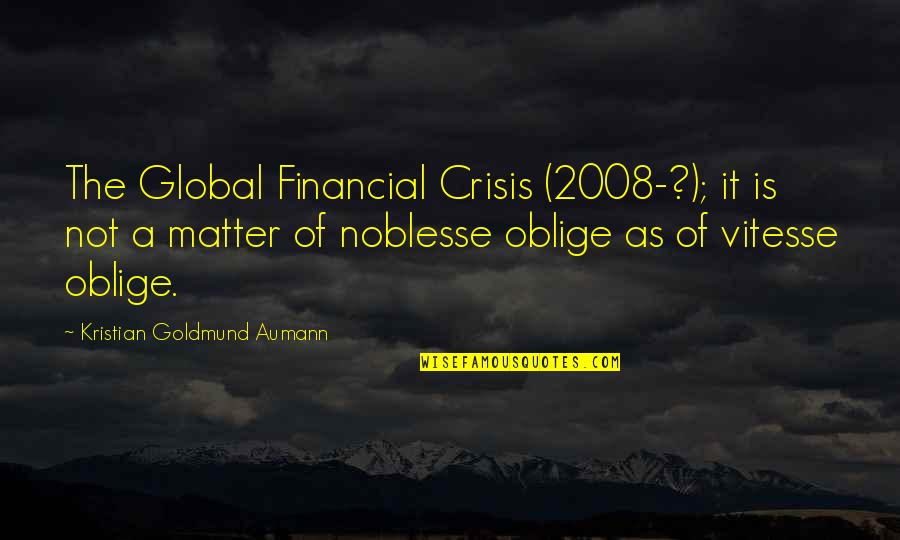Blimpies Quotes By Kristian Goldmund Aumann: The Global Financial Crisis (2008-?); it is not Blimpies Quotes By Kristian Goldmund Aumann: The Global Financial Crisis (2008-?); it is not