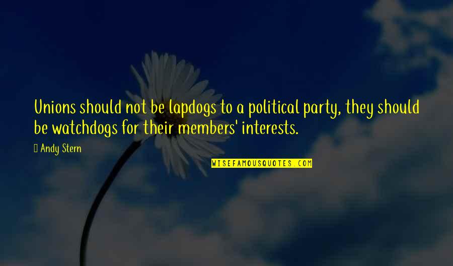 Blimps Videos Quotes By Andy Stern: Unions should not be lapdogs to a political
