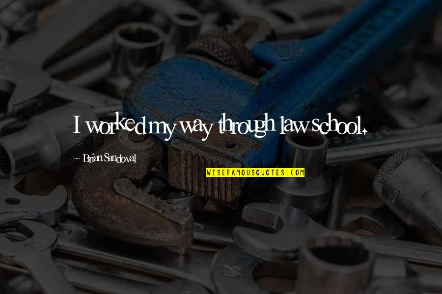 Blimunda Caracteriza O Quotes By Brian Sandoval: I worked my way through law school. Blimunda Caracteriza O Quotes By Brian Sandoval: I worked my way through law school.