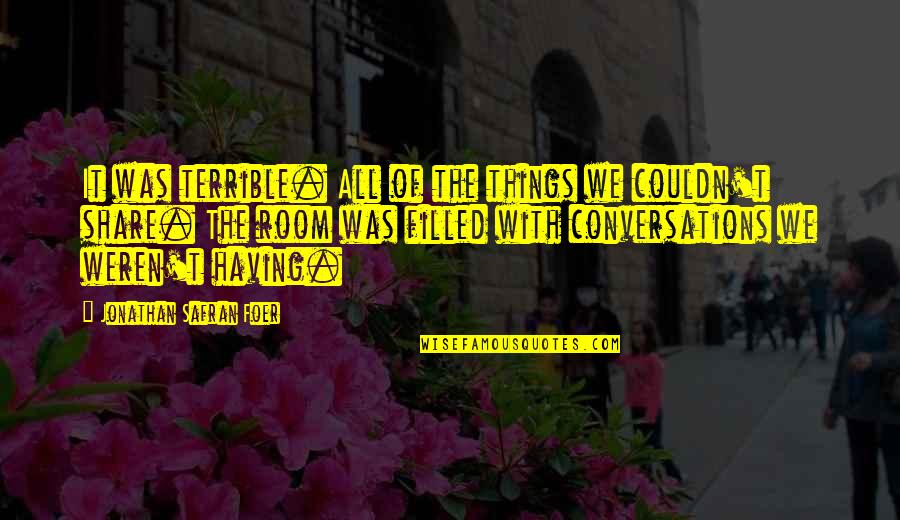 Blimunda E Quotes By Jonathan Safran Foer: It was terrible. All of the things we Blimunda E Quotes By Jonathan Safran Foer: It was terrible. All of the things we