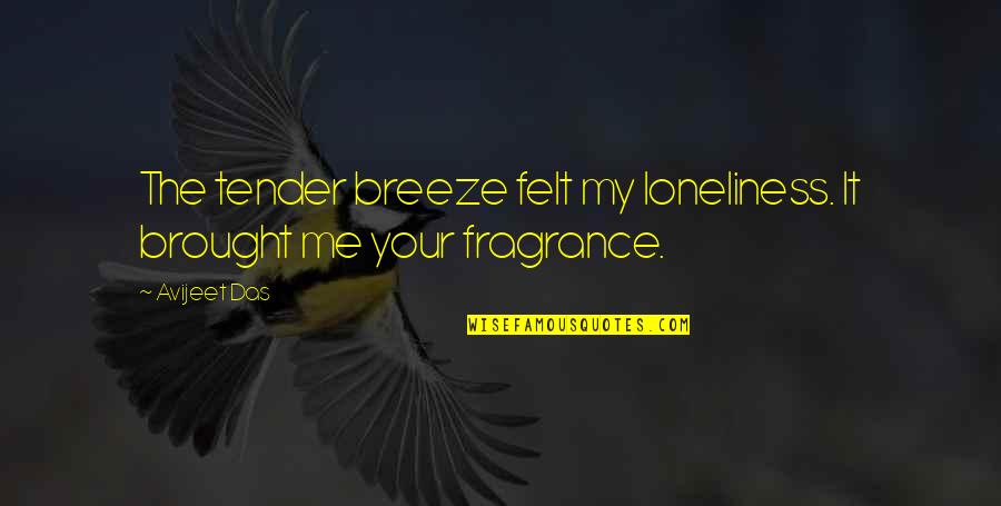 Blimunda Memorial Do Convento Quotes By Avijeet Das: The tender breeze felt my loneliness. It brought
