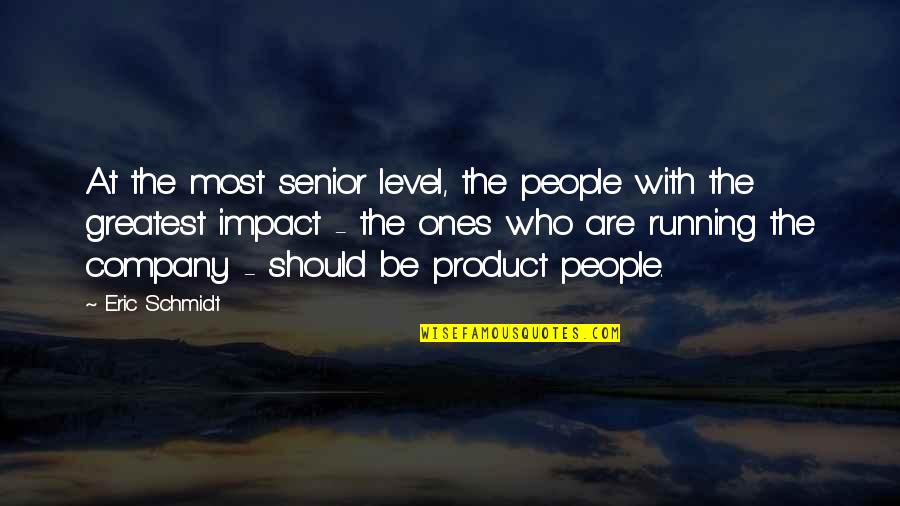Blind Alley Quotes By Eric Schmidt: At the most senior level, the people with
