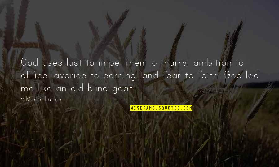 Blind Ambition Quotes By Martin Luther: God uses lust to impel men to marry,