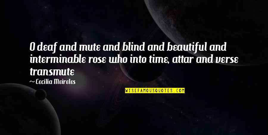 Blind And Deaf Quotes By Cecilia Meireles: O deaf and mute and blind and beautiful
