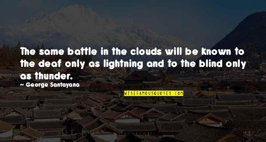 Blind And Deaf Quotes By George Santayana: The same battle in the clouds will be