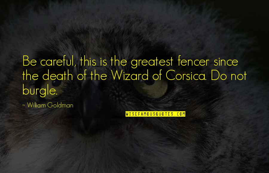 Blind Arrogance Quotes By William Goldman: Be careful, this is the greatest fencer since Blind Arrogance Quotes By William Goldman: Be careful, this is the greatest fencer since