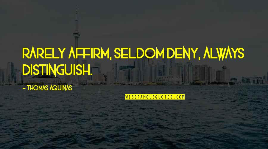 Blind Banker Quotes By Thomas Aquinas: Rarely affirm, seldom deny, always distinguish. Blind Banker Quotes By Thomas Aquinas: Rarely affirm, seldom deny, always distinguish.