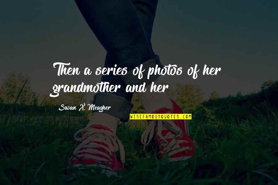 Blind Bartimaeus Quotes By Susan X. Meagher: Then a series of photos of her grandmother
