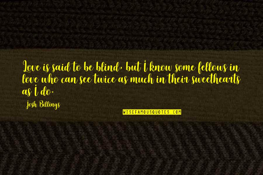 Blind But Now I See Quotes By Josh Billings: Love is said to be blind, but I