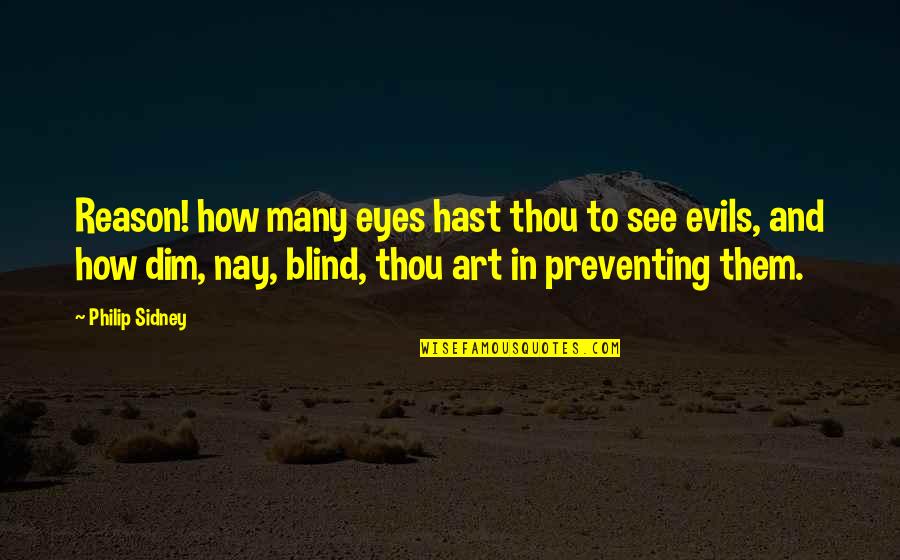 Blind But Now I See Quotes By Philip Sidney: Reason! how many eyes hast thou to see