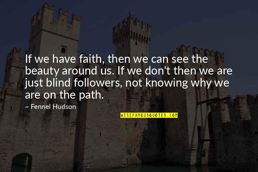 Blind Can See Quotes By Fennel Hudson: If we have faith, then we can see