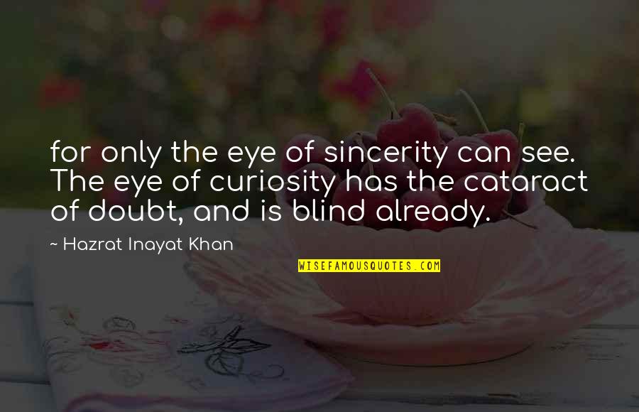 Blind Can See Quotes By Hazrat Inayat Khan: for only the eye of sincerity can see.