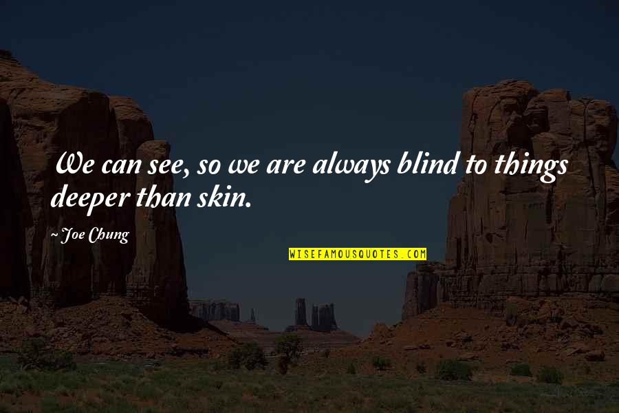 Blind Can See Quotes By Joe Chung: We can see, so we are always blind