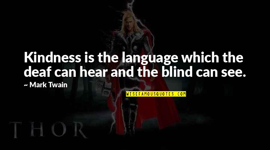 Blind Can See Quotes By Mark Twain: Kindness is the language which the deaf can