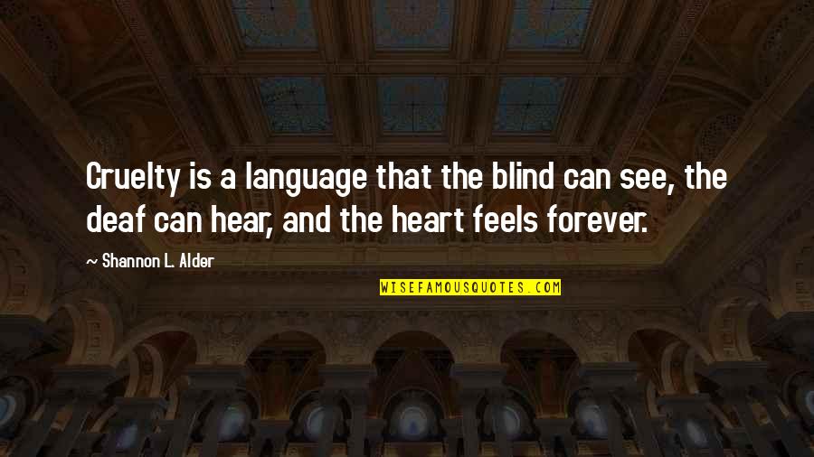 Blind Can See Quotes By Shannon L. Alder: Cruelty is a language that the blind can Blind Can See Quotes By Shannon L. Alder: Cruelty is a language that the blind can