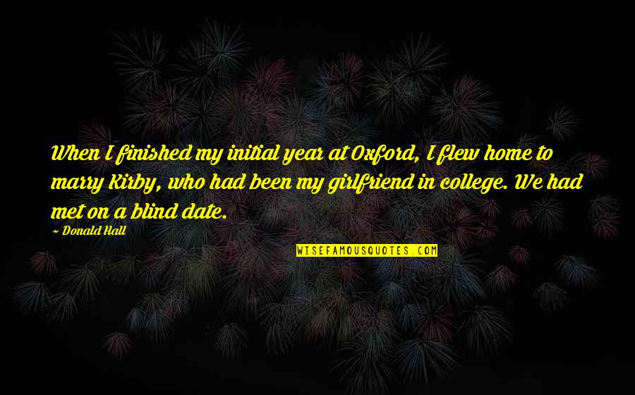 Blind Date Quotes By Donald Hall: When I finished my initial year at Oxford,