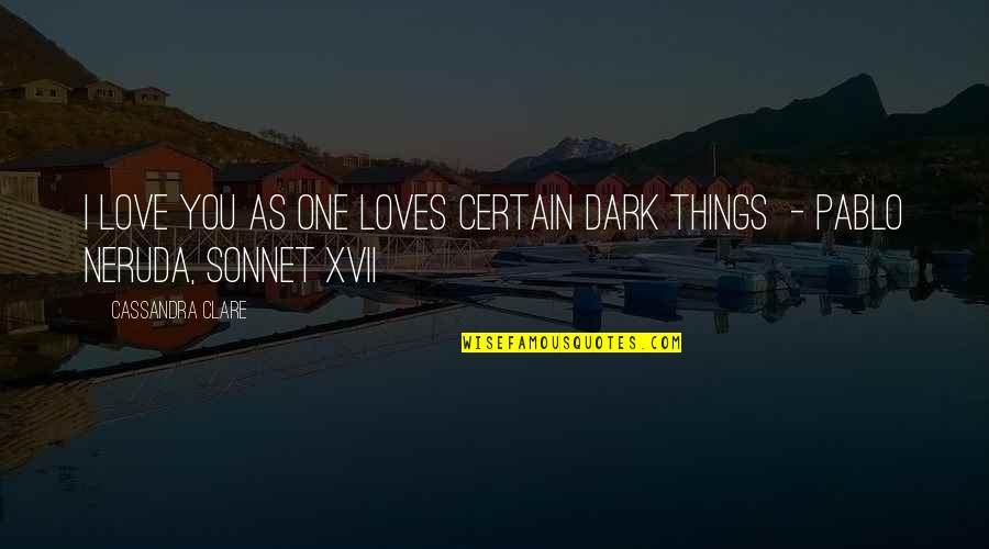 Blind Devotion Quotes By Cassandra Clare: I love you as one loves certain dark