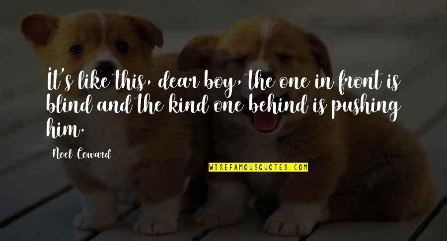 Blind Dog Quotes By Noel Coward: It's like this, dear boy, the one in