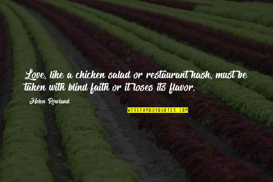 Blind Faith Love Quotes By Helen Rowland: Love, like a chicken salad or restaurant hash,