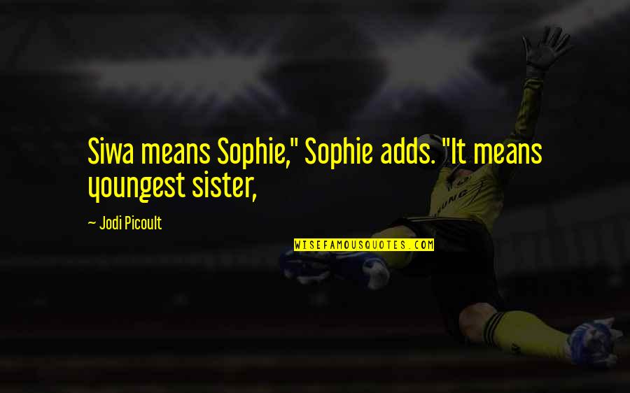 Blind Faith Movie Quotes By Jodi Picoult: Siwa means Sophie," Sophie adds. "It means youngest