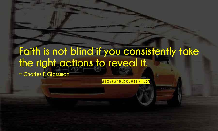 Blind Faith Quotes By Charles F. Glassman: Faith is not blind if you consistently take